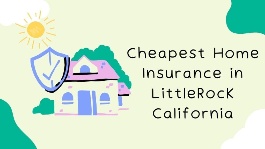 Cheapest Home Insurance in Littlerock California