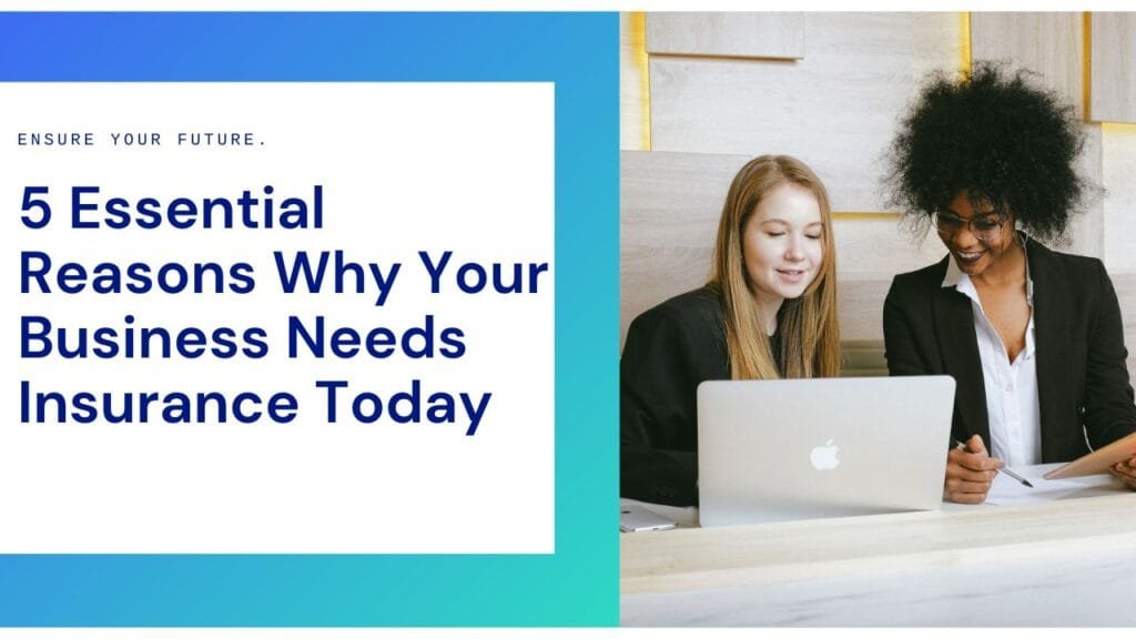 5 Essential Reasons Why Your Business Need Insurance