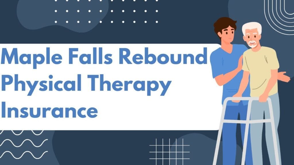 Maple Falls Rebound Physical Therapy Insurance