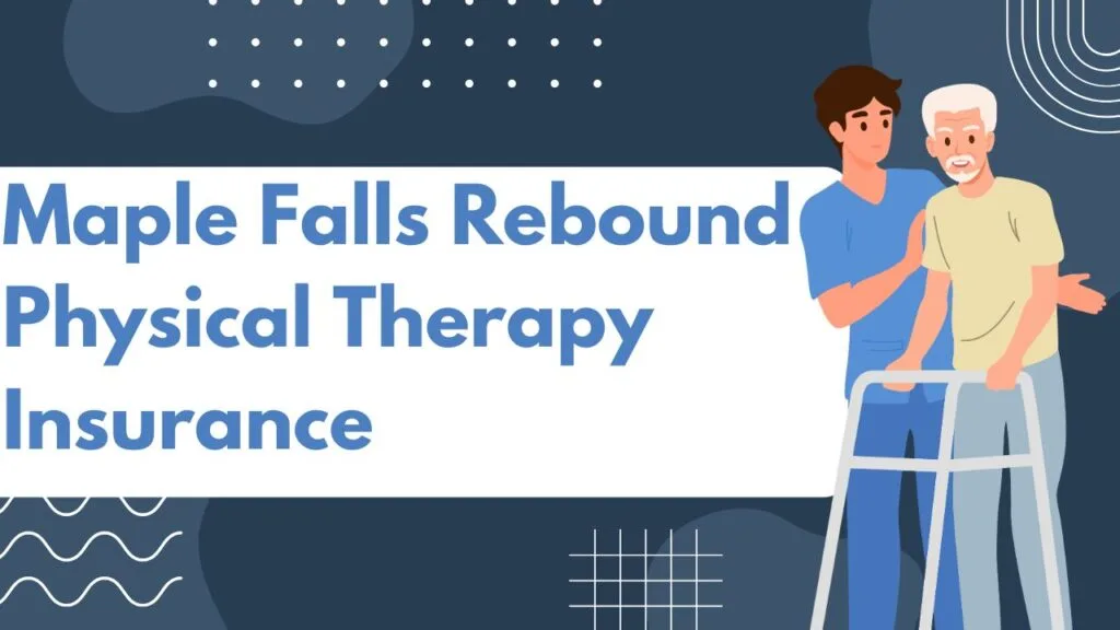 Maple Falls Rebound Physical Therapy Insurance