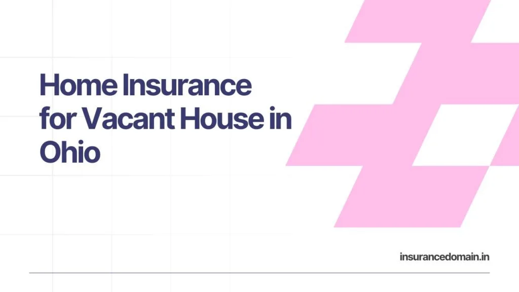 Home Insurance for Vacant House Ohio